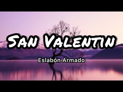 Eslabon Armado - San Valentin (Letras/Lyrics)
