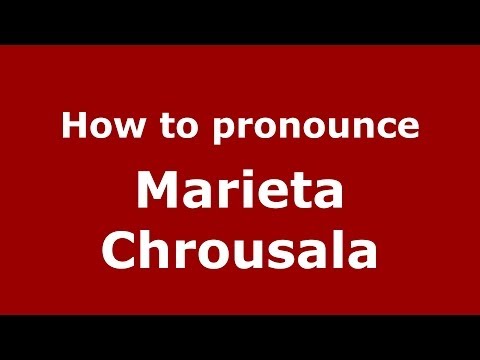 How to Pronounce Marieta Chrousala - PronounceNames.com