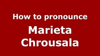 How to pronounce Marieta Chrousala
