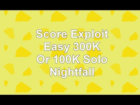 Score Exploit Easy 300K or 100K SOLO Nightfalls