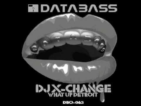 DJ X-Change - What Up Detroit