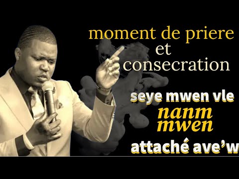 Priere de consecration | Seye se pou nanm mwen atache avew |Ev Trofort
