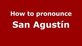 How to pronounce San Agustín