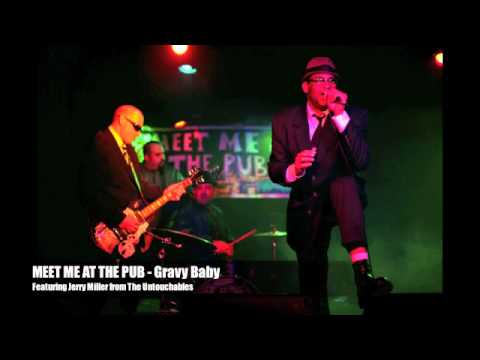 MEET ME AT THE PUB - Gravy Baby Ft/ Jerry Miller from The Untouchables