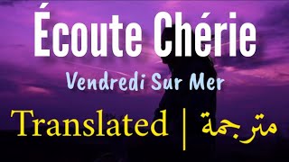 Vendredi Sur Mer • Écoute Chérie | مترجمة + ENG translation (Lyrics)