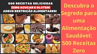 Descubra o Segredo para uma Alimentação Saudável 500 Receitas Zero