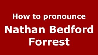 How to pronounce Nathan Bedford Forrest