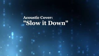 &quot;Slow it Down&quot; (Goo Goo Dolls Acoustic Cover)