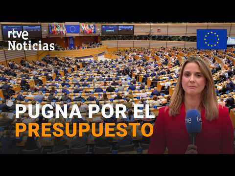Choque en la Eurocámara por la negociación del Presupuesto de la UE | RTVE Noticias