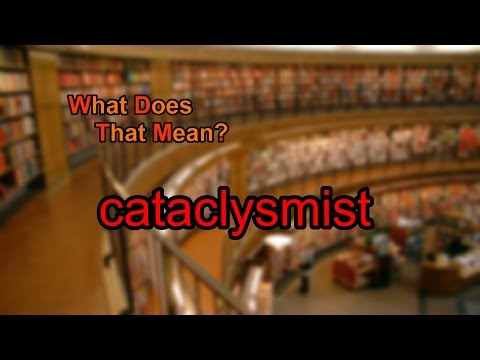 What does cataclysmist mean?