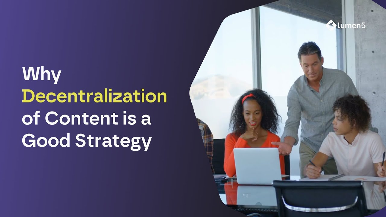 Why Decentralization of Content is a Good Strategy - Lumen5 Learning Center
