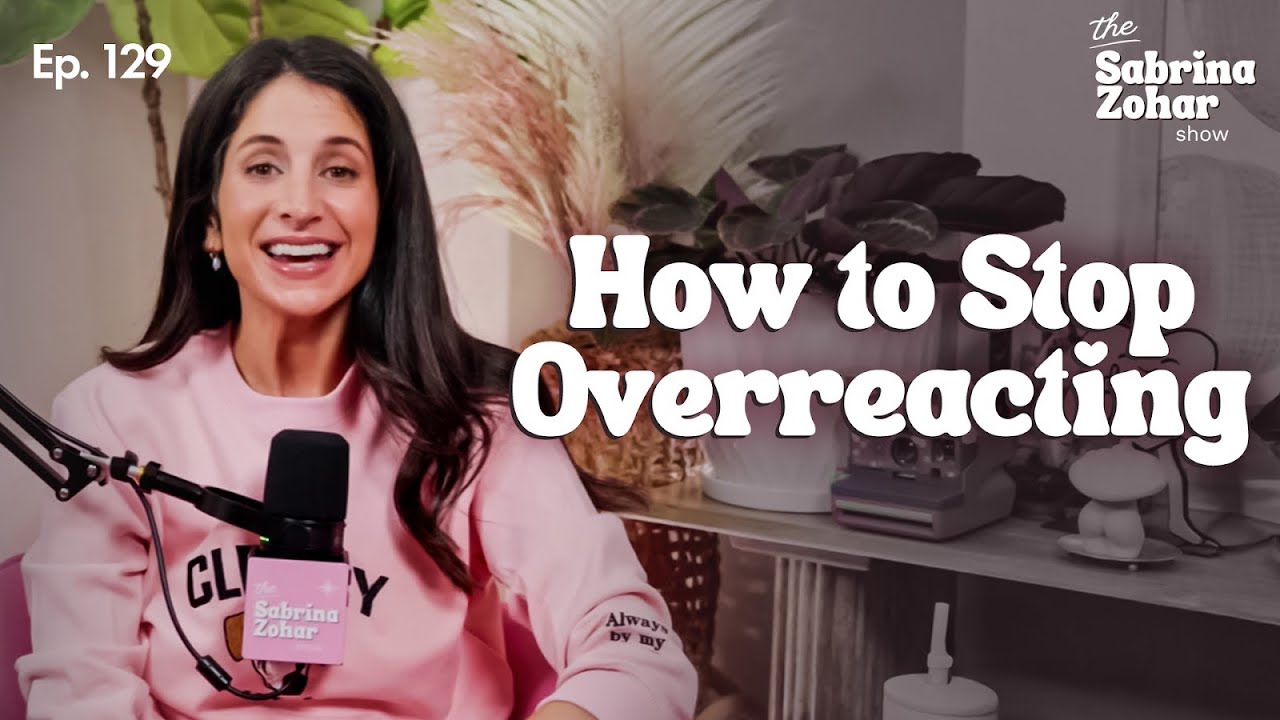How to Stop Overreacting in Relationships and Improve Emotional Intelligence | Sabrina Zohar