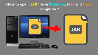 How to open .JAR file in Windows, Mac and Linux computer ?