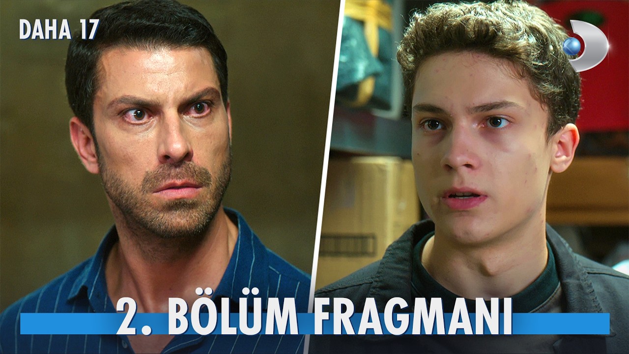 Daha 17 Dizisi 2. Bölüm Fragmanı Yayınlandı: Teoman Gerçeği Ortaya Çıkıyor