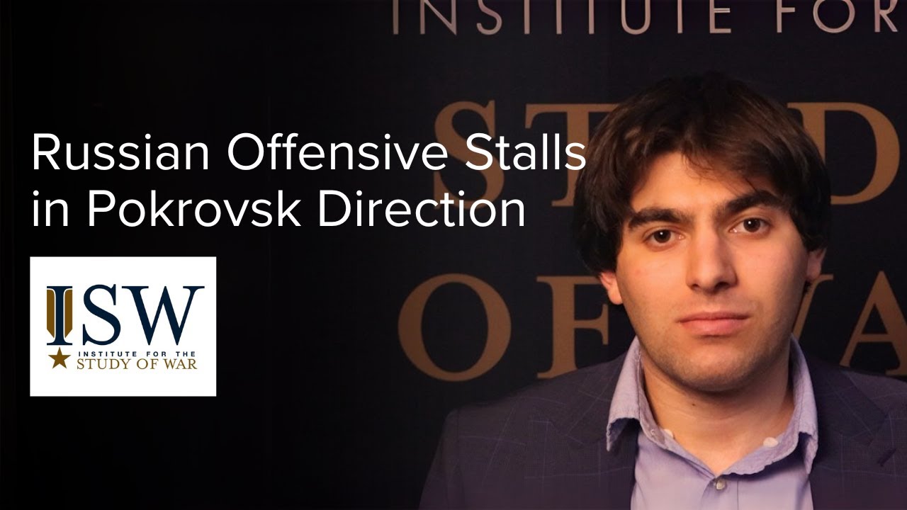 Russian Offensive Stalls in Pokrovsk Direction - ISW Briefing Room