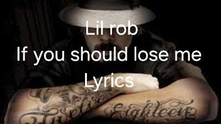 lil rob -If you should lose me (lyrics) ‎@LilRobOfficial 