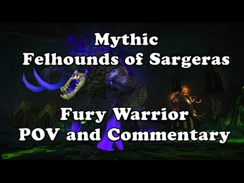Mythic Felhounds of Sargeras Fury Warrior POV and Commentary
