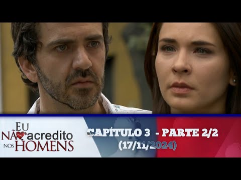 Eu não acredito nos homens capítulo 3 - parte 2/2 (17/11/2024)