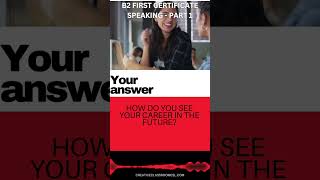 Passing the B2 (FIRST) Speaking Exam –B1 Speaking Practice Part 1 - Work and School 2