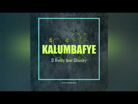 D Bwoy feat Shenky-Kalumbafye(Officialaudio)