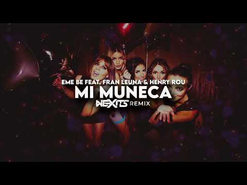 EME BE Feat. Fran Leuna & Henry Rou - Mi Muñeca (NEXITS REMIX) 2025