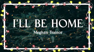 I&#39;ll Be Home – Meghan Trainor（Official Lyric Video）