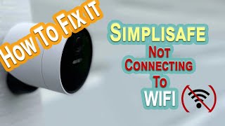 Simplisafe Camera Not Connecting To WIFI: How To Fix It