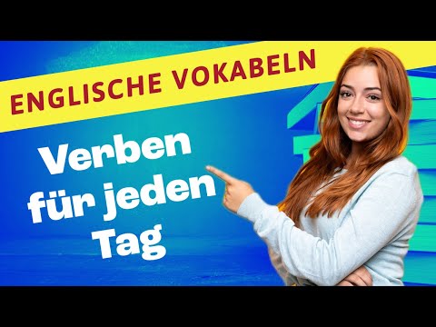 Englische Verben für jeden Tag: Lernen Sie die wichtigsten englischen Verben mit Beispielsätzen