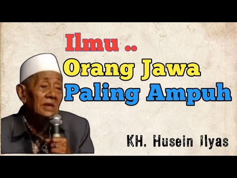 Ilmu Orang Jawa paling sakti tiada tanding | KH Husein Ilyas Mojokerto
