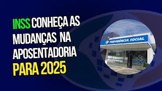 (ATENÇÃO) Mudanças nas Regras de Aposentadoria do INSS em 2025 | Veja Como Planejar Seu Benefício