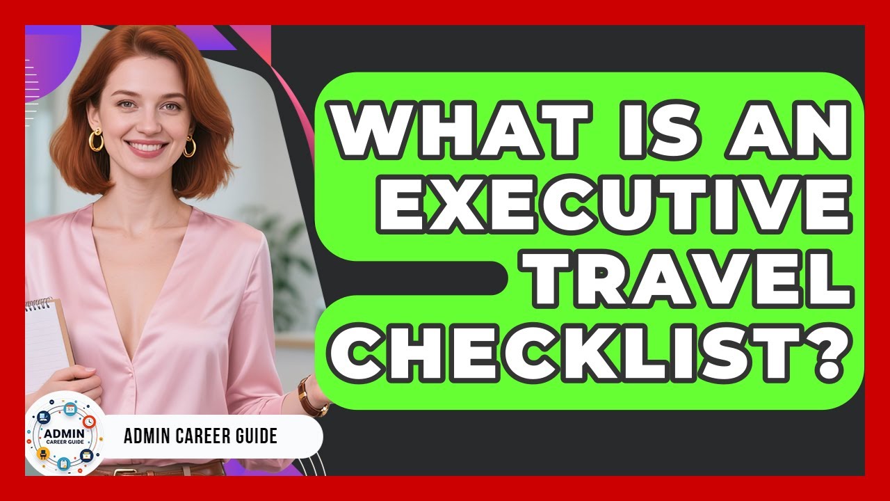 What Is An Executive Travel Checklist? - Admin Career Guide