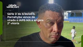 Série D do brasileiro, Parnahyba vence de virada o IAPE-MA e engata 2ª vitória