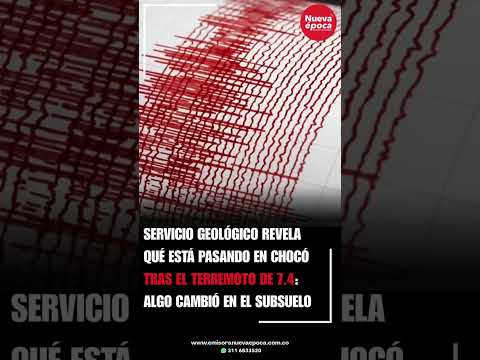 Servicio Geológico revela qué está pasando en Chocó tras el terremoto de 7.4