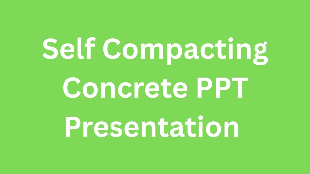 Self Compacting Concrete PPT Presentation Seminar Download: Properties and Advantages