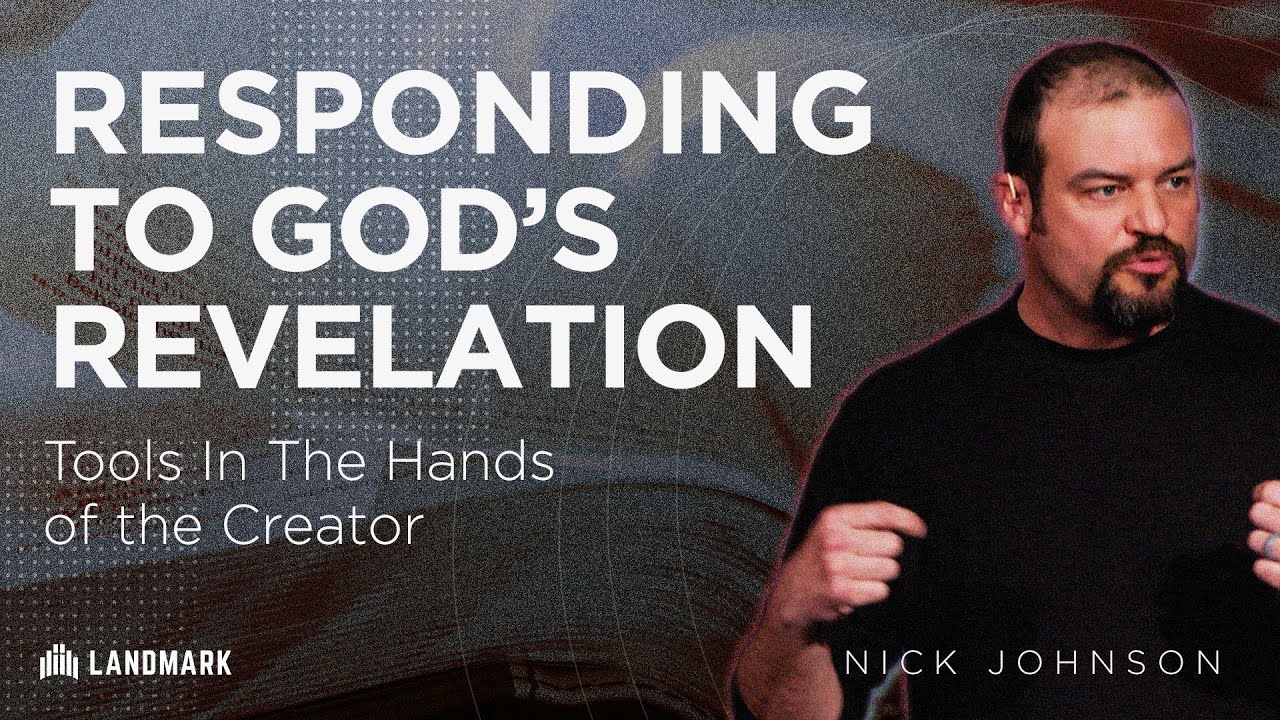 Responding To God's Revelation: Tools In The Hands of the Creator | Nick Johnson