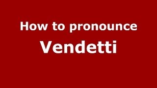 How to pronounce Vendetti