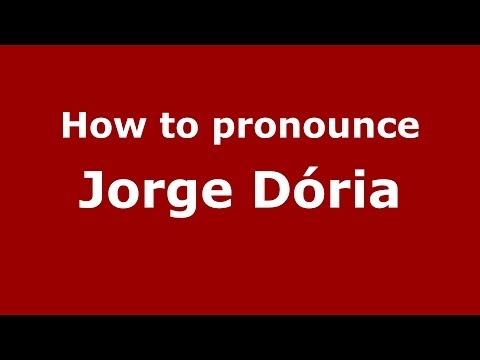 How to pronounce Jorge Dória (Brazilian/Portuguese) - PronounceNames.com