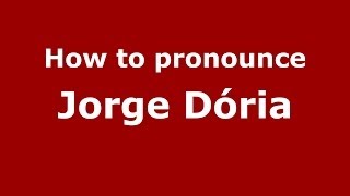 How to pronounce Jorge D&oacute;ria