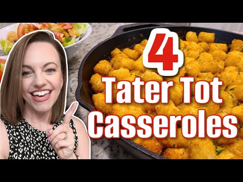 4 *YUMMY* recipes for different TATER TOT CASSEROLES!