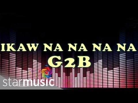Ikaw Na Na Na Na - G2B Boys 