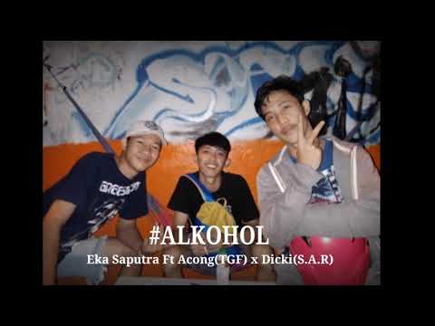 #ALKOHOL - Eka Saputra Ft Acong(TGF) x Dicki(S.A.R)