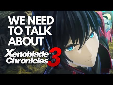 We Need To Talk About Xenoblade Chronicles 3...