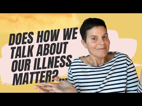 391 Does How We Talk About Our Illness Matter?