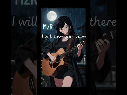 MzR - I will love you there 