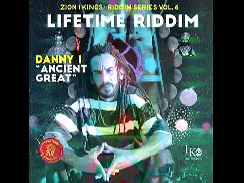 Danny I - Ancient Great (Lifetime Riddim) Zion I Kings