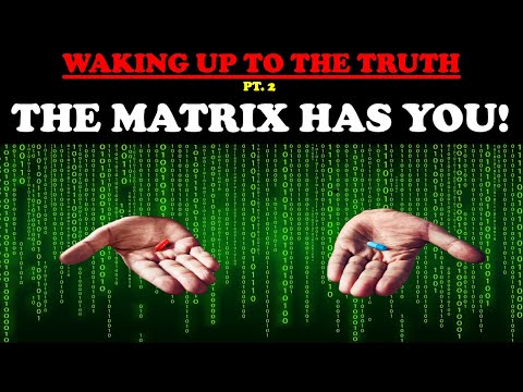 WAKING UP TO THE TRUTH (PT. 2) THE MATRIX HAS YOU!