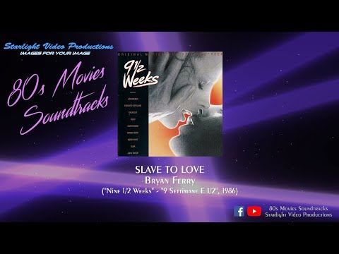 Slave To Love - Bryan Ferry ("Nine 1/2 Weeks", 1986)