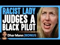 RACIST LADY Judges BLACK PILOT | Dhar Mann Bonus!