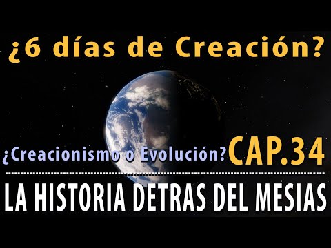 ¿6 días de Creación? ¿Creacionismo o Evolución? TORAH y Ciencia CAP 34 La Historia detrás el Mesías