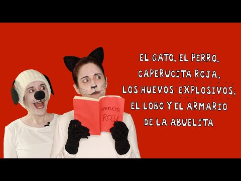 EL GATO, EL PERRO, CAPERUCITA ROJA, LOS HUEVOS EXPLOSIVOS, EL LOBO Y EL ARMARIO DE LA ABUELITA